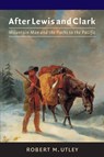 After Lewis and Clark - Robert M. Utley - 9780803295643