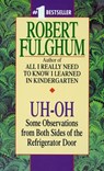 Uh-Oh: Uh-Oh: Some Observations from Both Sides of the Refrigerator Door - Robert Fulghum - 9780804111898