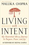Living with Intent - Mallika Chopra ; Deepak Chopra M.D. - 9780804139861