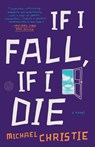 If I Fall, If I Die - Michael Christie - 9780804140829