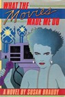 What the Movies Made Me Do - Susan Braudy - 9780804153539