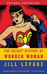 The Secret History of Wonder Woman - Jill Lepore - 9780804173407