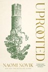 Uprooted - Naomi Novik - 9780804179058