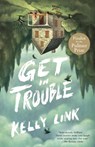 Get in Trouble - Kelly Link - 9780804179713
