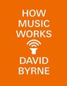 How Music Works - David Byrne - 9780804188944