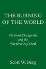 The Burning of the World - Scott W. Berg - 9780804197854