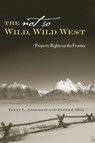 The Not So Wild, Wild West - Terry L. Anderson ; Peter J. Hill - 9780804748544