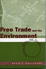 Free Trade and the Environment - Kevin P. Gallagher - 9780804750653