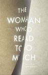 The Woman Who Read Too Much - Bahiyyih Nakhjavani - 9780804794299