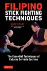 Filipino Stick Fighting Techniques - Mark V. Wiley ; Darren Tibon - 9780804851411