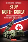 Stop North Korea! - Shepherd Iverson - 9780804851824