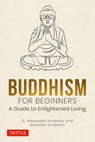 Buddhism for Beginners - C. Alexander Simpkins ; Annellen Simpkins - 9780804852616