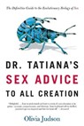 Dr. Tatiana's Sex Advice to All Creation - Olivia Judson - 9780805063325