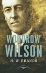 Woodrow Wilson, 1913-1921 - H. W. Brands - 9780805069556