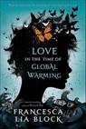 Love in the Time of Global Warming - Francesca Lia Block - 9780805099027