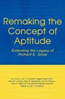 Remaking the Concept of Aptitude - LYN (TEACHER'S COLLEGE,  Columbia University, USA) Corno ; Lee J. Cronbach ; Haggai Kupermintz ; David F. Lohman ; Ellen B. Mandinach ; Ann W. Porteus ; Joan E. Talbert - 9780805835328
