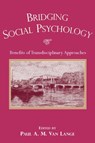 Bridging Social Psychology - PAUL A.M. (FREE UNIVERSITY OF AMSTERDAM,  The Netherlands) Van Lange - 9780805850949