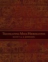 Translating Maya Hieroglyphs - Scott A. J. Johnson - 9780806151212