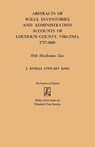 Abstracts of Wills, Inventories and Administration Accounts of Loudoun County, Virginia, 1757-1800 - J. Estelle Stewart King - 9780806308029