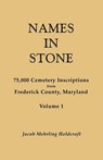 Names in Stone. 75,000 Cemetery Inscriptions from Frederick County, Maryland. Volume 1 - Jacob Mehrling Holdcraft - 9780806311166