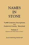 Names in Stone. 75,000 Cemetery Inscriptions from Frederick County, Maryland. Volume 2, Reprinted with "More Names in Stone" - Jacob Mehrling Holdcraft - 9780806311173
