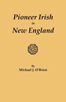Pioneer Irish in New England - Michael J. O'Brien - 9780806347905