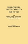 Migration to South Carolina - 1850 Census from England, Scotland, Germany, Italy, France, Spain, Russia, Denmark, Sweden, and Switzerland - Margaret Peckham Motes - 9780806352770