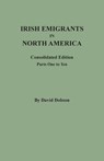 Irish Emigrants in North America: Consolidated Edition. Parts One to Ten - David Dobson - 9780806359632