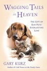 Wagging Tails in Heaven: The Gift of Our Pets' Everlasting Love - Gary Kurz - 9780806534473