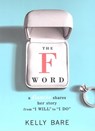 The F Word: A Fiancee Shares Her Story, From "I Will" To "I Do" - Kelly Bare - 9780806536101