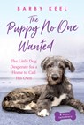 The Puppy No One Wanted: The Little Dog Desperate for a Home to Call His Own - Barby Keel - 9780806541143