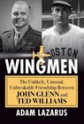 The Wingmen: The Unlikely, Unusual, Unbreakable Friendship Between John Glenn and Ted Williams - Adam Lazarus - 9780806542508