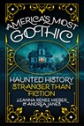 America's Most Gothic: Haunted History Stranger Than Fiction - Leanna Renee Hieber - 9780806543741