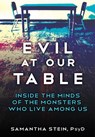 Evil at Our Table: Inside the Minds of the Monsters Who Live Among Us - Samantha Stein - 9780806544359