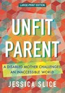 Unfit Parent (LARGE PRINT EDITION) - Jessica Slice - 9780807019238