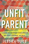 Unfit Parent - Jessica Slice - 9780807022764
