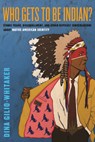 Who Gets to Be Indian? - Dina Gilio-Whitaker - 9780807044964