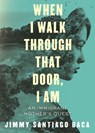 When I Walk Through That Door, I Am - Jimmy Santiago Baca - 9780807059470