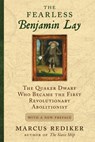 The Fearless Benjamin Lay: The Quaker Dwarf Who Became the First Revolutionary Abolitionist, with a New Preface and Afterword - Marcus Rediker - 9780807060988