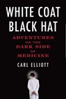 White Coat, Black Hat - Carl Elliott - 9780807061435