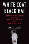 White Coat, Black Hat - Carl Elliott - 9780807061442