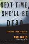 Next Time, She'll Be Dead: Battering and How to Stop It - Ann Jones - 9780807067895