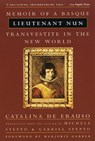 Lieutenant Nun: The True Story of a Cross-Dressing, Transatlantic Adventurer Who Escaped from a Spanish Convent in 1599 and Lived as a Man - Catalina de Erauso - 9780807070734