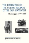 The Emergence of the Cotton Kingdom in the Old Southwest - John Hebron Moore - 9780807114049