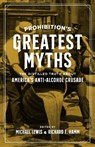 Prohibition's Greatest Myths - PECK,  Garrett ; Coker, Joe ; Pegram, Thomas R. ; Thompson, H. Paul - 9780807170380
