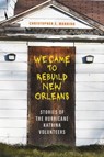 We Came to Rebuild New Orleans - Christopher E. Manning - 9780807182024