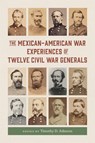 The Mexican-American War Experiences of Twelve Civil War Generals - Gary W. Gallagher ; Sean Chick ; Christian B. Keller ; Alexander Mendoza - 9780807182383