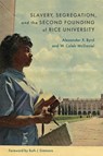 Slavery, Segregation, and the Second Founding of Rice University - W. Caleb McDaniel ; Alexander X. Byrd - 9780807184424