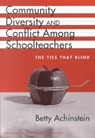 Community, Diversity, and Conflict Among Schoolteachers - ACHINSTEIN,  Betty - 9780807741740