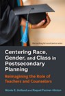 Centering Race, Gender, and Class in Postsecondary Planning - Nicole E. Holland ; Raquel Farmer-Hinton - 9780807786789